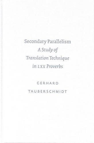 Cover image for Secondary Parallelism: A Study of Translation Technique in LXX Proverbs