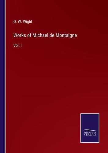 Works of Michael de Montaigne: Vol. I