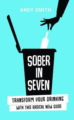 Cover image for Sober in Seven: Transform Your Drinking with this Radical New Guide