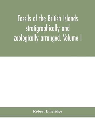 Fossils of the British Islands stratigraphically and zoologically arranged. Volume I. Palaeozoic comprising the Cambrian, Silurian, Devonian, Carboniferous, and Permian species, with supplementary appendix brought down to the end of 1886