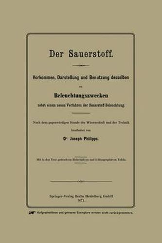 Cover image for Der Sauerstoff: Vorkommen, Darstellung Und Benutzung Desselben Zu Beleuchtungszwecken Nebst Einem Neuen Verfahren Der Sauerstoff-Beleuchtung