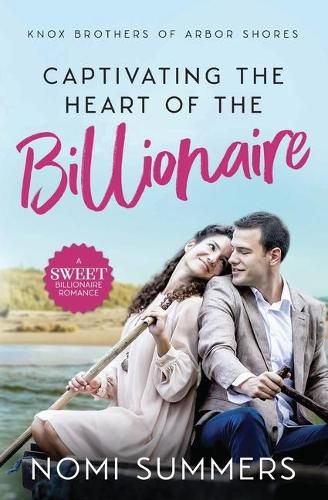 Cover image for Captivating the Heart of the Billionaire: A Sweet Billionaire Romance