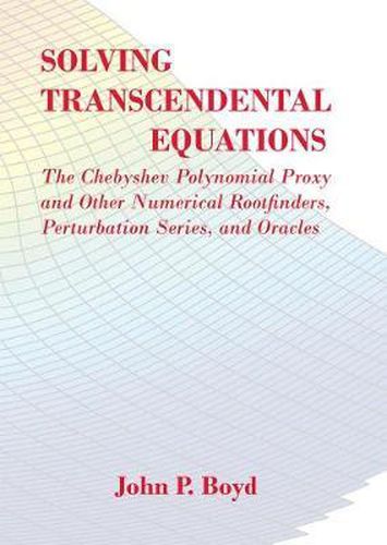 Solving Transcendental Equations: The Chebyshev Polynomial Proxy and Other Numerical Rootfinders, Perturbation Series, and Oracles