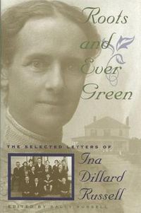 Cover image for Roots and Ever Green: The Selected Letters of Ina Dillard Russell
