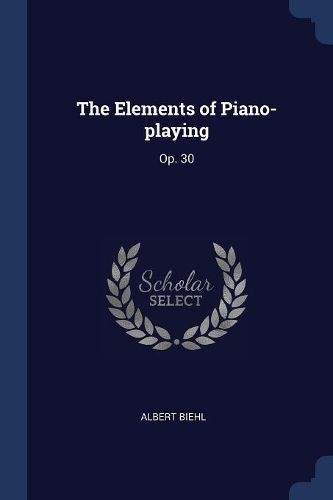 Cover image for The Elements of Piano-Playing: Op. 30