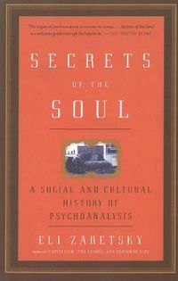 Cover image for Secrets Of The Soul: A Social and Cultural History of Psychoanalysis