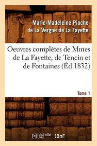 Cover image for Oeuvres Completes de Mmes de la Fayette, de Tencin Et de Fontaines. Tome 1 (Ed.1832)