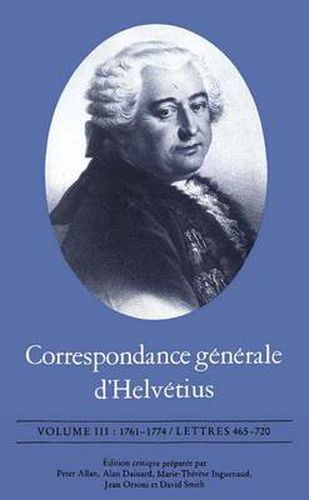 Cover image for Correspondance g n rale d'Helv tius, Volume III: 1761-1774 / Lettres 465-720