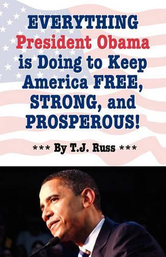 Cover image for Everything President Obama Is Doing to Keep America Free, Strong, and Prosperous!