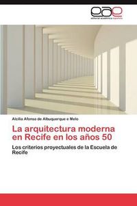 Cover image for La arquitectura moderna en Recife en los anos 50