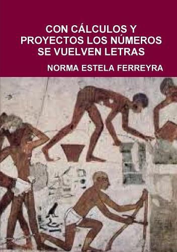 Cover image for Con Calculos Y Proyectos Los Numeros Se Vuelven Letras