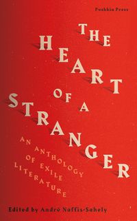 Cover image for The Heart of a Stranger: An Anthology of Exile Literature