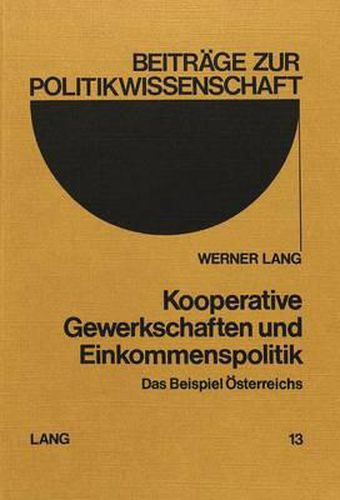 Kooperative Gewerkschaften Und Einkommenspolitik: Das Beispiel Oesterreichs