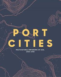 Cover image for Port Cities: Multicultural Emporiums of Asia, 1500-1900