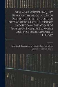 Cover image for New York School Inquiry. Reply of the Association of District Superintendents of New York to Certain Findings and Recommendations of Professor Frank M. McMurry and Professor Edward C. Elliott