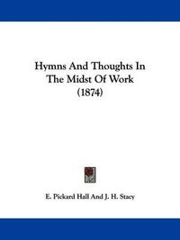 Cover image for Hymns And Thoughts In The Midst Of Work (1874)