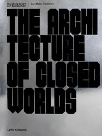 Cover image for The Architecture of Closed Worlds: Or, What is the Power of Shit?