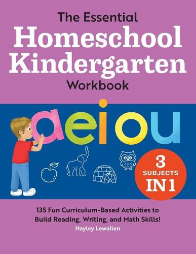 Cover image for The Essential Homeschool Kindergarten Workbook: 135 Fun Curriculum-Based Activities to Build Reading, Writing, and Math Skills!