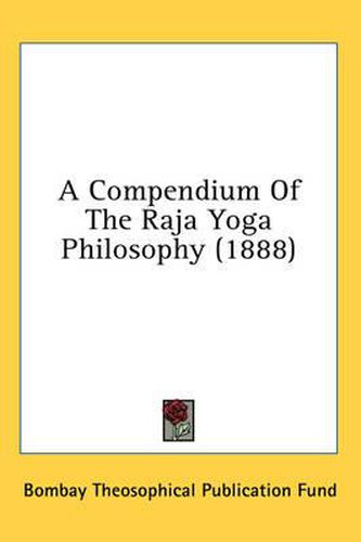 Cover image for A Compendium of the Raja Yoga Philosophy (1888)