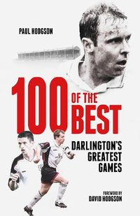 Cover image for One Hundred of the Best: Darlington'S Greatest Games