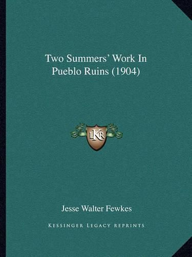 Two Summers' Work in Pueblo Ruins (1904)