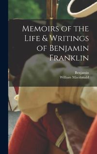 Cover image for Memoirs of the Life & Writings of Benjamin Franklin