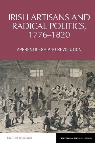 Cover image for Irish Artisans and Radical Politics, 1776-1820