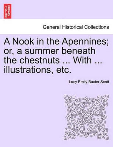 Cover image for A Nook in the Apennines; Or, a Summer Beneath the Chestnuts ... with ... Illustrations, Etc.