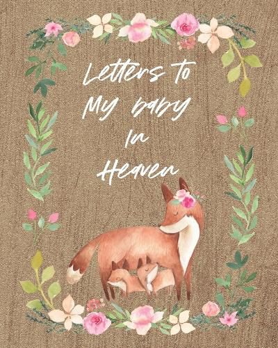 Cover image for Letters To My Baby In Heaven: A Diary Of All The Things I Wish I Could Say - Newborn Memories - Grief Journal - Loss of a Baby - Sorrowful Season - Forever In Your Heart - Remember and Reflect