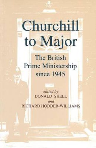 Cover image for Churchill to Major: The British Prime Ministership since 1945