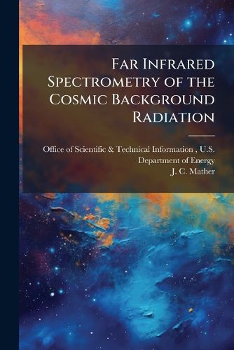 Cover image for Far Infrared Spectrometry of the Cosmic Background Radiation