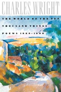 Cover image for The World of the Ten Thousand Things : Poems 1980-1990