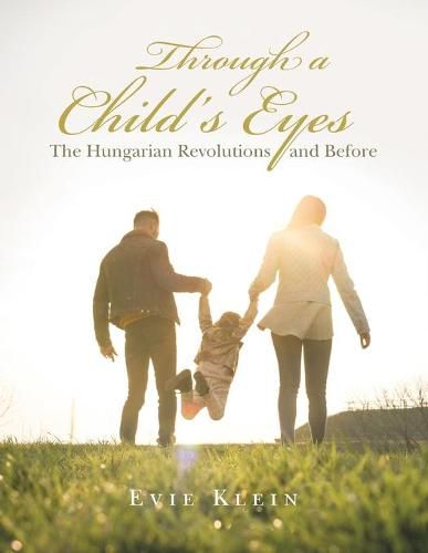 Cover image for Through a Child's Eyes: The Hungarian Revolutions and Before