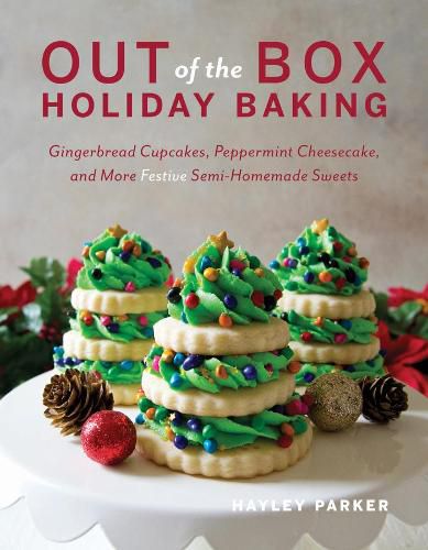 Cover image for Out of the Box Holiday Baking: Gingerbread Cupcakes, Peppermint Cheesecake, and More Festive Semi-Homemade Sweets