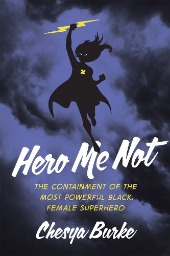 Cover image for Hero Me Not: The Containment of the Most Powerful Black, Female Superhero