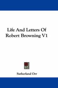 Cover image for Life And Letters Of Robert Browning V1