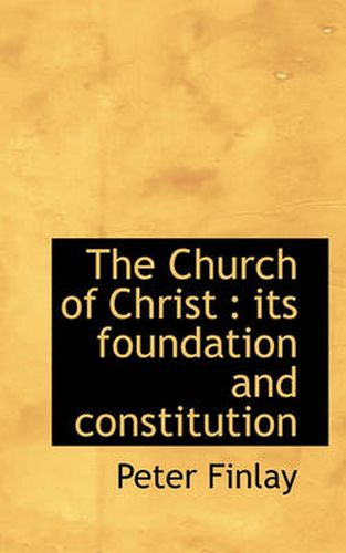 Cover image for The Church of Christ: Its Foundation and Constitution