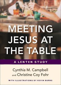 Cover image for Meeting Jesus at the Table: A Lenten Study