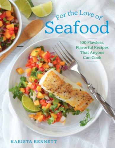 Cover image for For the Love of Seafood: 100 Flawless, Flavorful Recipes That Anyone Can Cook