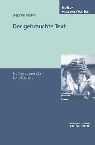 Cover image for Der gebrauchte Text: Studien zu den Libretti Boris Blachers