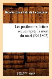 Cover image for Les Posthumes, Lettres Recues Apres La Mort Du Mari (Ed.1802)