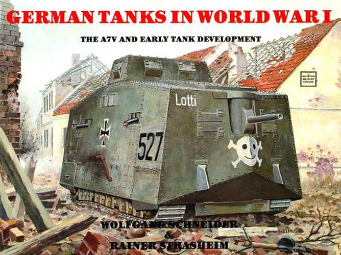 Cover image for The German Tanks in World War I: The A7V and Early Tank Development