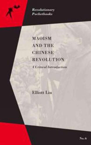 Cover image for Maoism And The Chinese Revolution: A Critical Introduction