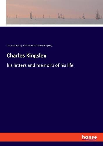 Charles Kingsley: his letters and memoirs of his life