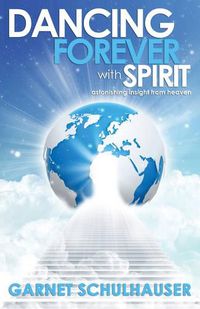 Cover image for Dancing Forever with Spirit: Astonishing Insights from Heaven