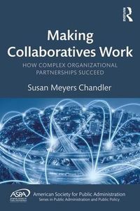 Cover image for Making Collaboratives Work: How Complex Organizational Partnerships Succeed