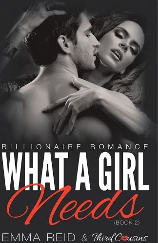 Cover image for What A Girl Needs (Billionaire Romance) (Book 2) ((An Alpha Billionaire Romance)) (Volume 2)