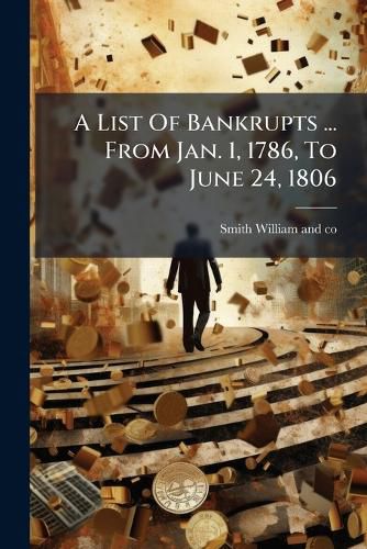 Cover image for A List Of Bankrupts ... From Jan. 1, 1786, To June 24, 1806