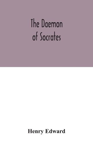 The daemon of Socrates: a paper read before the Royal Institution, Jan. 26, 1872