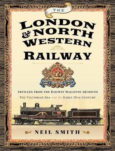 The London & North Western Railway: Articles from the Railway Magazine Archives - The Victorian Era and the Early 20th Century